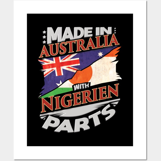 Made In Australia With Nigerien Parts - Gift for Nigerien From Niger Wall Art by Country Flags